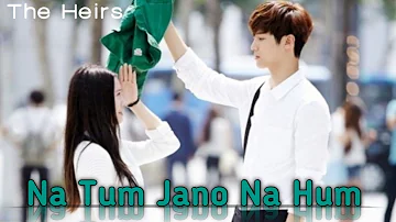 Na Tum Jano Na Hum | korean mix | bo na x chang young | The Heirs Mix song