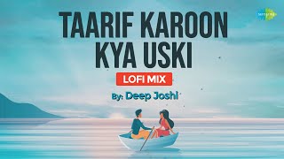 Taarif Karoon Kya Uski | LoFi Chill Mix | Deep Joshi | Tabun Sutradhar | Bollywood LoFi Song