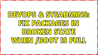 Celebrity DevOps & SysAdmins: Fix packages in broken state when /boot is full Profile