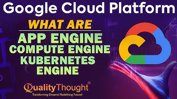 Compute Engine, App Engine, Kubernetes Engine | Google Cloud Platform | Quality Thought