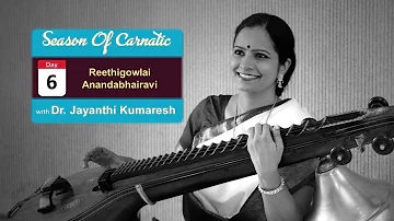 Day 6 - Season of Carnatic with Dr. Jayanthi Kumaresh - Reethigowlai and Anandabhairavi