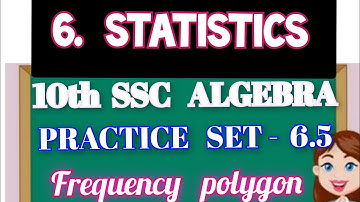 10th  SSC  ALGEBRA.  PRACTICE  SET -  6.5. Frequency  polygon. Cha. - 6.  STATISTICS.