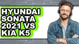 Hyundai Sonata 2021 vs Kia K5 - Which is Better?