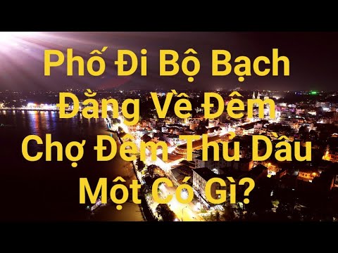 Video Chợ Đêm Phố Đi Bộ Bạch Đằng Thủ Dầu Một Về Đêm Có Vui... - youtube