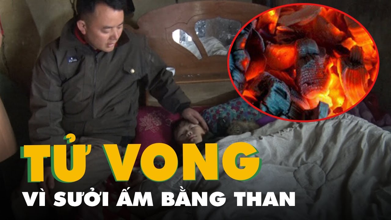 Sưởi ấm bằng than, 1 trẻ tử vong - youtube