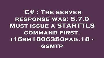 C# : The server response was: 5.7.0 Must issue a STARTTLS command first. i16sm1806350pag.18 - gsmtp