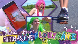 Lollymánie - 16 Situací, Které Všichni Nesnášíme