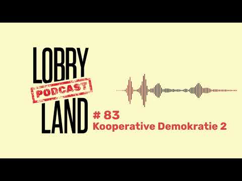Lobbyland Podcast - Folge 83 - "Kooperative Demokratie 2"