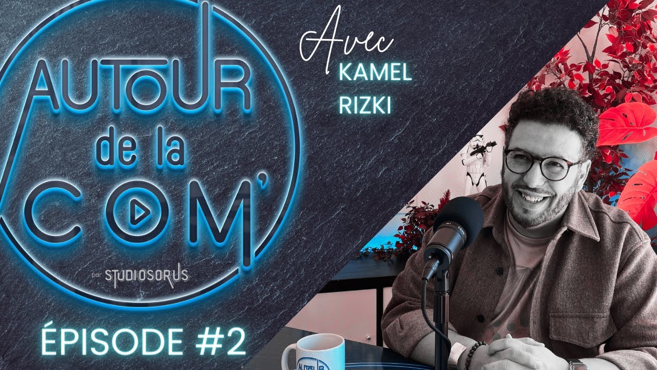 Autour de la Com' #2 - avec Kamel Rizki, multi-entrepreneur, créateur ...