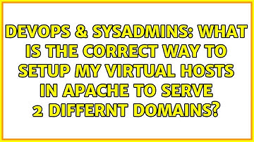 What is the correct way to setup my virtual hosts in Apache to serve 2 differnt domains?