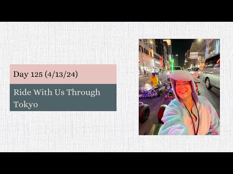 Day 125 (4/13/24) Tokyo, Japan - Ride Through Tokyo With Us Video Thumbnail