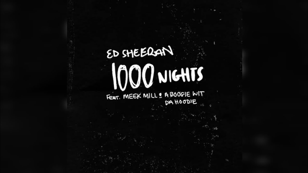 Ed Sheeran feat. Meek Mill, A Boogie Wit Da Hoodie - 1000 Nights (Audio) 