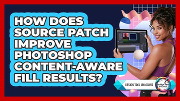 How Does Source Patch Improve Photoshop Content-Aware Fill Results? - Design Tool Unlocked