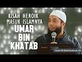 Kisah heroik masuk islamnya Umar bin Khatab, Ustadz DR Khalid Basalamah, MA