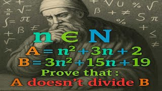 Почему A = n²+3n+2 никогда не делится на B = 3n²+15n+19