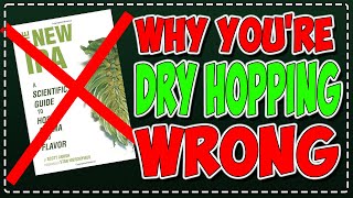 Dry Hopping Hazies and Why You're Doing it WRONG! Scott Janish The NEW IPA WRONG!!!  I was WRONG!!!