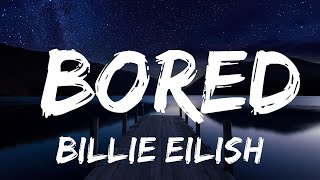 Billie Eilish - Bored (Lyrics) | Giving you every piece of me | Lyrics Video (Official)