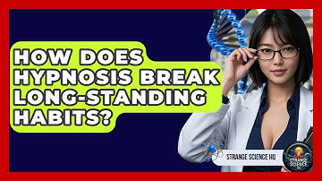 How Does Hypnosis Break Long-standing Habits? - Strange Science HQ