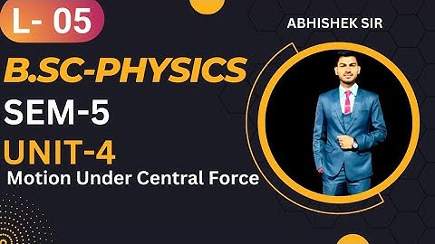 B.Sc 5th sem Physics || Ch- Motion Under Central Force || By Abhishek Bhardwaj sir ✍️✍️