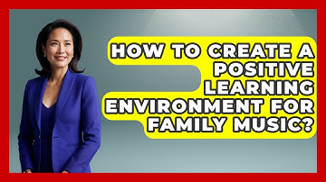 How To Create A Positive Learning Environment For Family Music? - Better Family Relationships