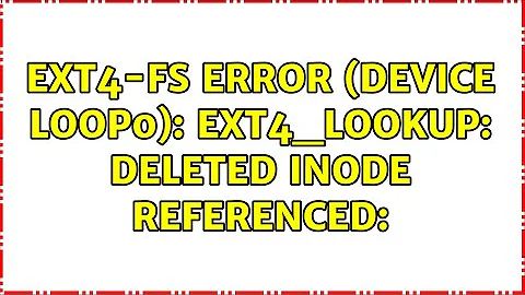 EXT4-fs error (device loop0): ext4_lookup: deleted inode referenced: