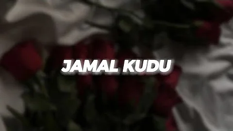 Jamal Kudu - (SLOWED + REVERB)