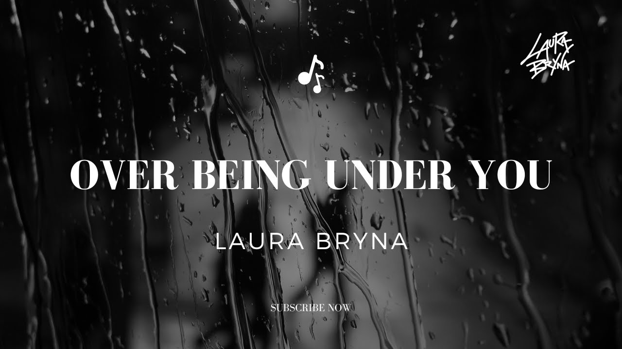 Watch Laura Bryna - Over Being Under You (Official Music Video) on YouTube Watch Laura Bryna - Over Being Under You (Official Music Video) on YouTube