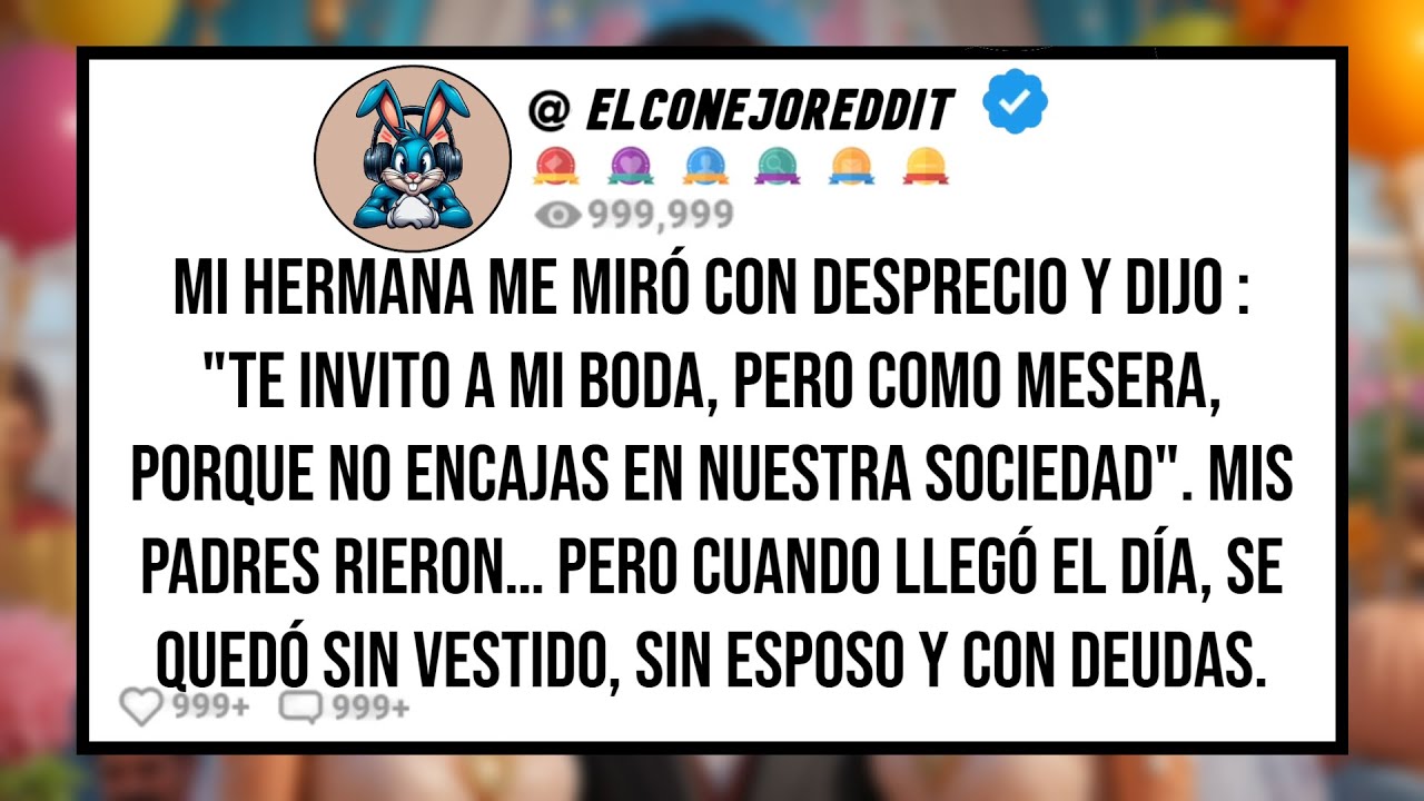 Mi HERMANA me Miró con Desprecio y Dijo: 