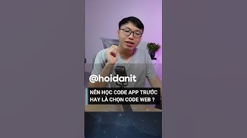 Nên học code APP hay code WEB trước ?