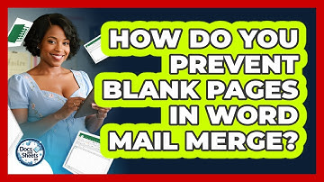 How Do You Prevent Blank Pages In Word Mail Merge? - Docs and Sheets Pro