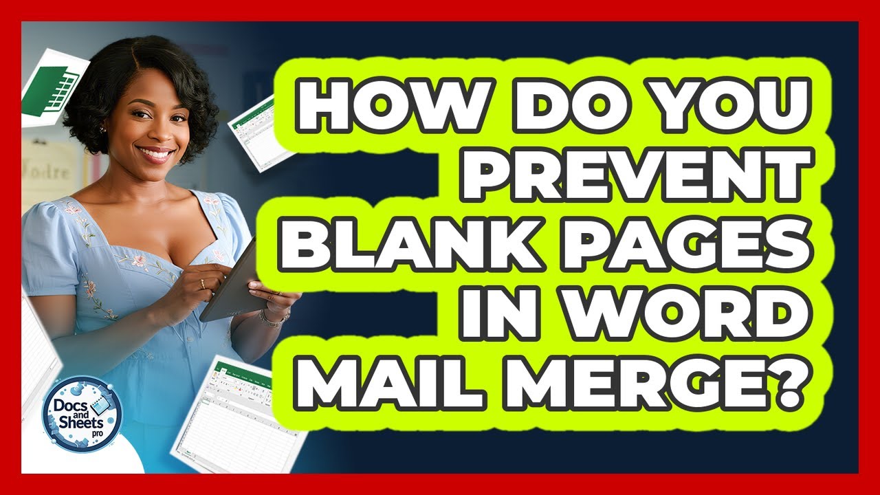 How Do You Prevent Blank Pages In Word Mail Merge? - Docs and Sheets Pro