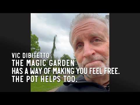 The magic garden has a way of making you feel free. The pot helps too.