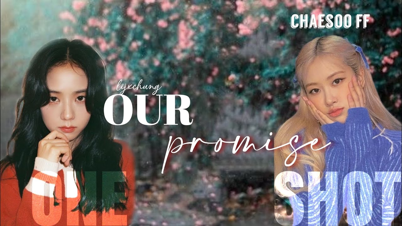 Our Promise | Chaesoo ff oneshot
