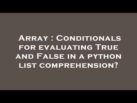 Array : Conditionals for evaluating True and False in a python list comprehension?