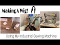 Let's Make A Wig... using my Industrial Sewing Machine!