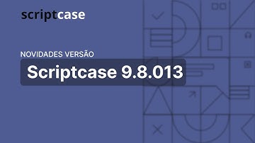 Scriptcase - Novidades versão 9.8.013