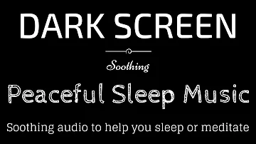 Soothing Sleep Music, Peaceful, Meditation, Relax BLACK SCREEN | Sleep and Relaxation | Dark Screen