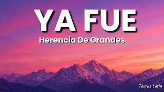 Ya fue – Herencia De Grandes  (Letra/Lyrics)