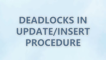 Deadlocks in Update/Insert procedure