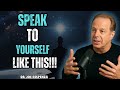 Speak To Yourself LIKE THIS To Manifest 10X Faster - Joe Dispenza Motivation
