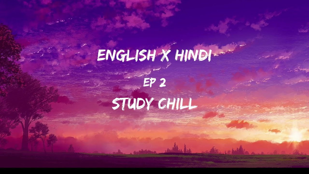 30 minutes English x Hindi lofi   Study chill  Ep 2 Of Relaxing Mashups