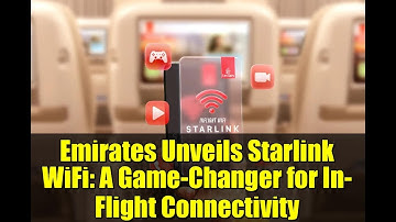 Emirates Unveils Starlink WiFi: A Game-Changer for In-Flight Connectivity