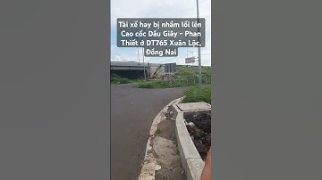 Tài xế hay bị nhầm lối lên Cao cốc Dầu Giây - Phan Thiết ở DT765 Xuân Lộc, Đồng Nai #saigon #dongnai