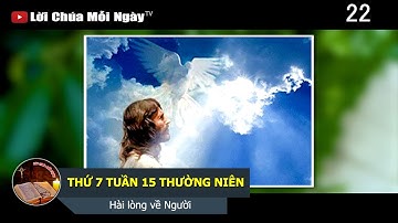 THỨ 7 TUẦN 15 THƯỜNG NIÊN Hài lòng về Người