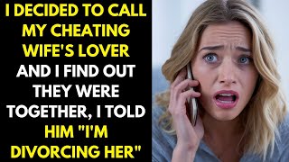 I Decided to Call My Cheating Wife's Lover and Found Out They Were Together "I'm Divorcing Her"