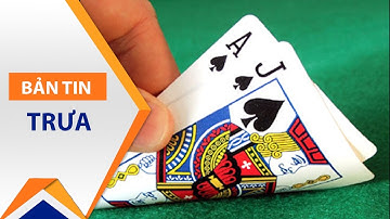 Cần dẹp bỏ dạy cờ bạc trái phép trên mạng | VTC