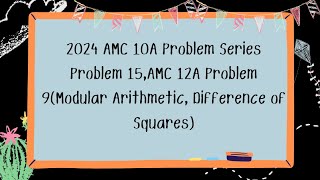 2024 AMC 10A Problem Series, Problem 15,AMC 12A Problem 9(Modular Arithmetic, Difference of Squares)