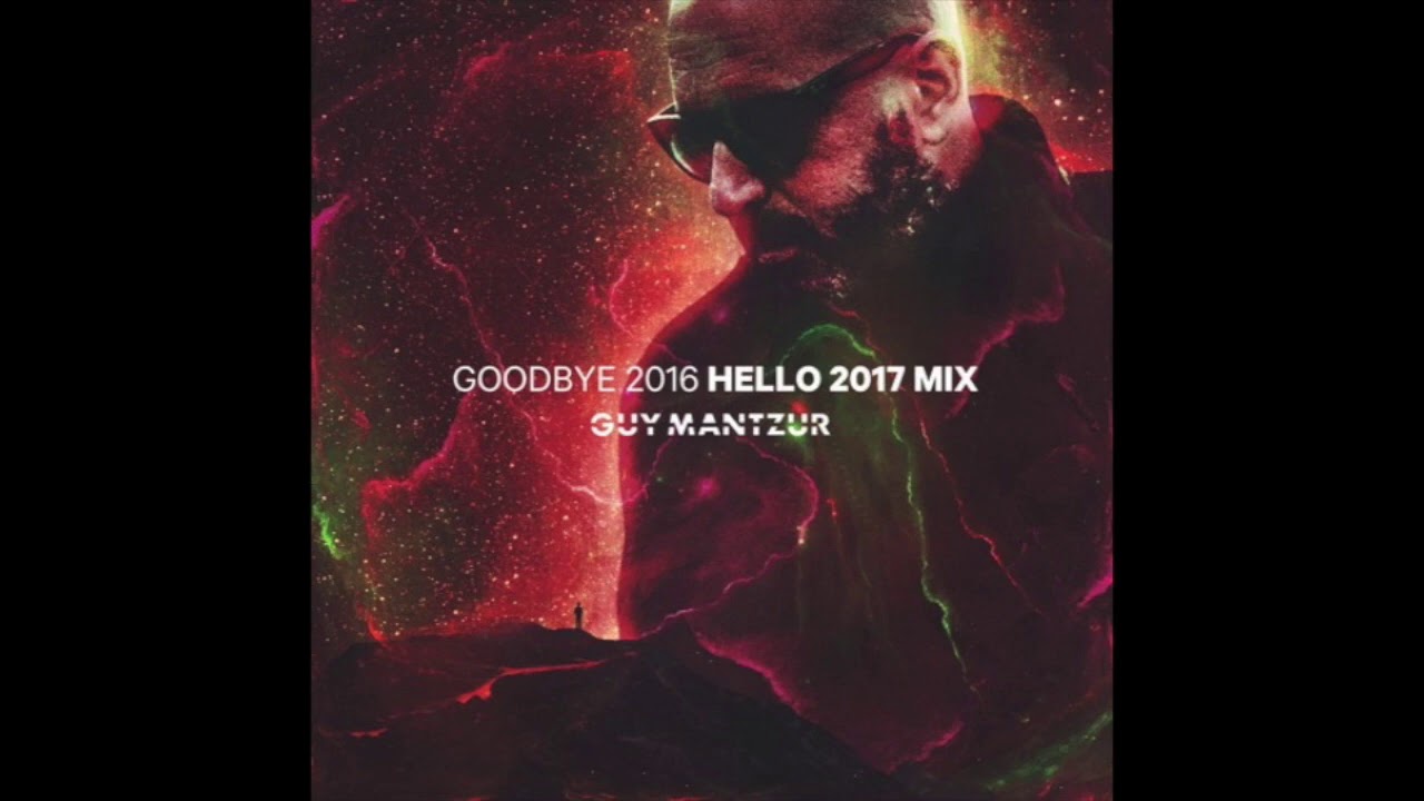 Guy Mantzur - Goodbye Hello 2016-2017 Mix