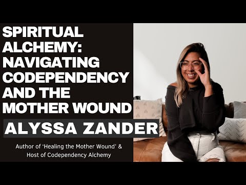 Spiritual Alchemy: Navigating Codependency and the Mother Wound with Alyssa Zander