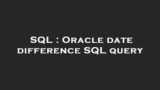 Famous SQL : Oracle date difference SQL query Net Worth